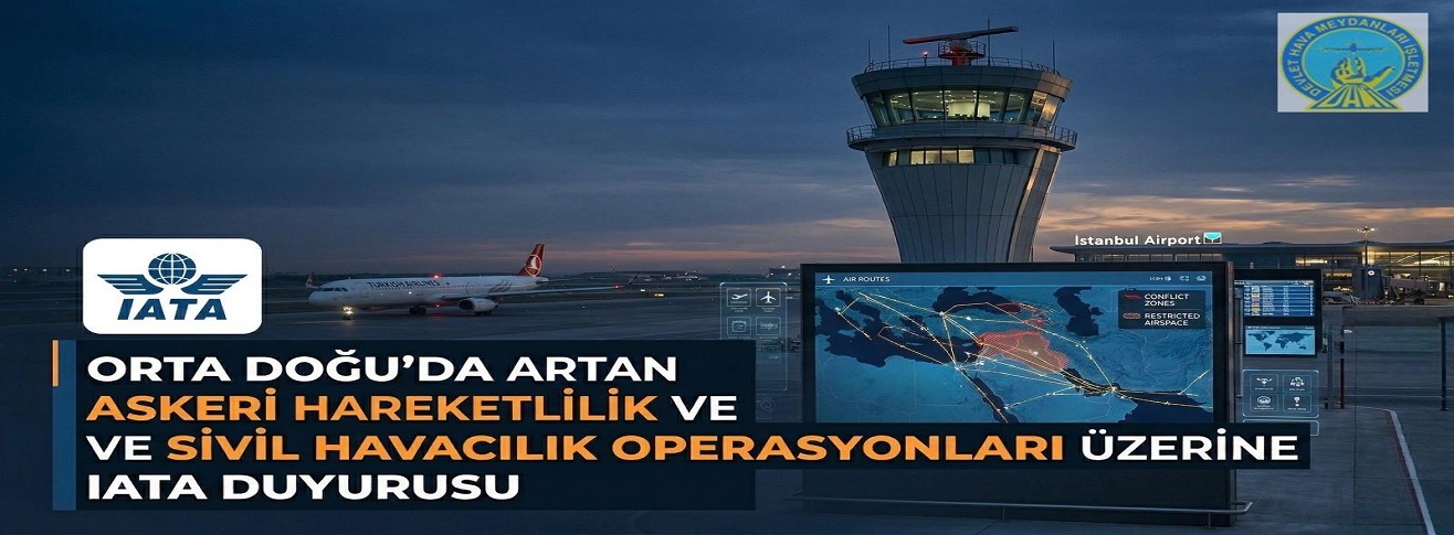 ORTA DOĞU'DA ARTAN HAREKETLİLİK VE SİVİL HAVACILIK OPERASYONLARI ÜZERİNE IATA DUYURUSU