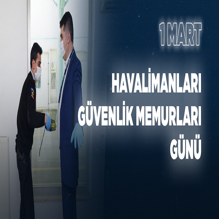 GENEL MÜDÜRÜMÜZ HÜSEYİN KESKİN’İN 1 MART HAVALİMANLARI GÜVENLİK MEMURLARI GÜNÜ MESAJI