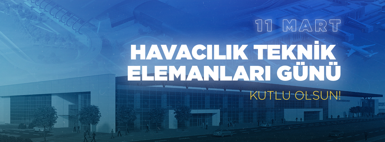 HAVALİMANI MÜDÜRÜMÜZ SERDAR YILMAZ 'IN 11 MART HAVACILIK TEKNİK ELEMANLARI GÜNÜ MESAJI 