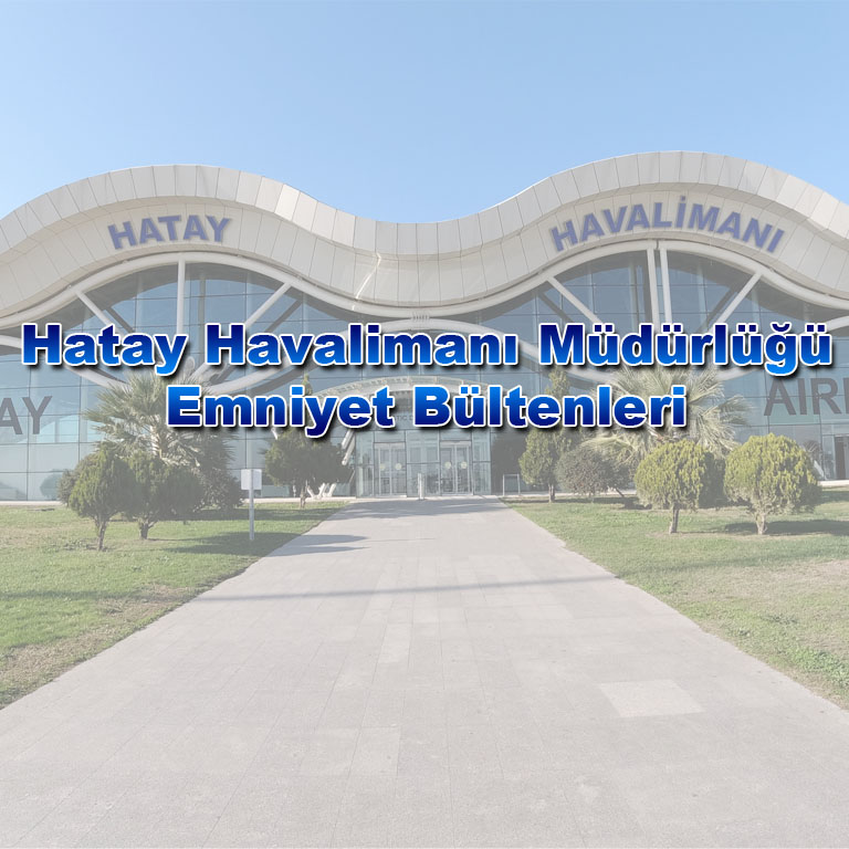 HATAY HAVALİMANI MÜDÜRLÜĞÜ EMNİYET BÜLTENLERİ