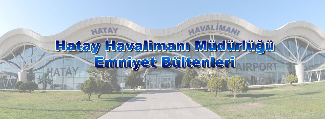 HATAY HAVALİMANI MÜDÜRLÜĞÜ EMNİYET BÜLTENLERİ