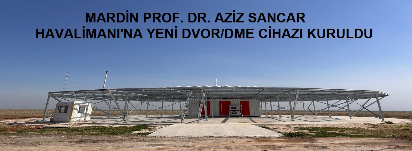 MARDİN PROF. DR. AZİZ SANCAR HAVALİMANI'NA YENİ DVOR/DME CİHAZI KURULDU